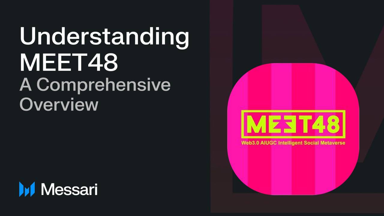 تقرير بحث Messari: نظرة شاملة على منصة Web3 الترفيهية AIUGC MEET48